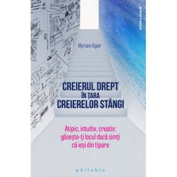 Creierul drept in tara creierelor stangi: atipic, intuitiv, creativ