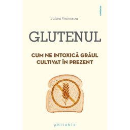 Glutenul: cum ne intoxica graul cultivat in prezent