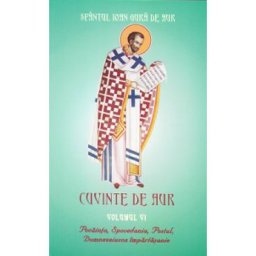 Cuvinte de aur vol 6: Pocainta, spovedania, postul, Dumnezeiasca Impartasanie - Sfantul Ioan Gura de Aur