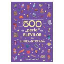 500 de perle ale elevilor din lumea-ntreaga