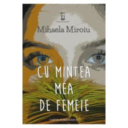 Cu mintea mea de femeie - Mihaela Miroiu