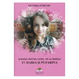 Scrieri pentru copii, de la bunica Vol.17: Daria si Pufarina - Victoria Furcoiu