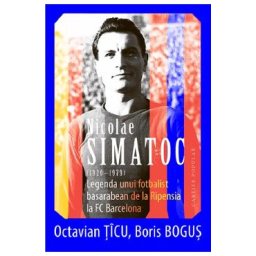 Nicolae Simatoc, legenda unui fotbalist basarabean de la Ripensia la FC Barcelona - Octavian Ticu, Boris Bogus