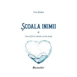 Scoala inimii. Cum sa fii in armonie cu tine insuti - Vera Budan
