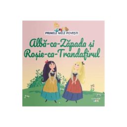 Alba-ca-Zapada si Rosie-ca-Trandafirul. Primele mele povesti