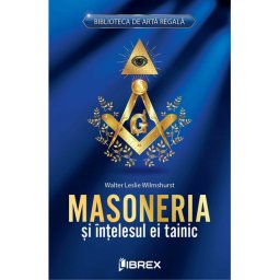 Masoneria si intelesul ei tainic