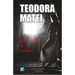 Intre vulturi si oameni - Teodora Matei