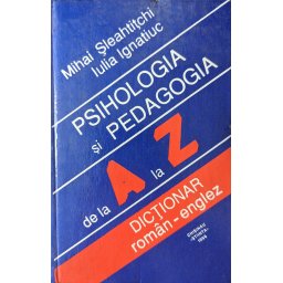 Psihologia Si Pedagogia De La A La Z Dictionar Roman-englez - Mihai Sleahtitchi, Iulia Ignatiuc