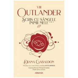 Scris cu sangele inimii mele Vol.1. Seria Outlander. Partea 8 - Diana Gabaldon