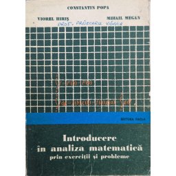Introducere In Analiza Matematica Prin Exercitii Si Probleme - Constantin Popa, Viorel Hiris, Mihail Megan