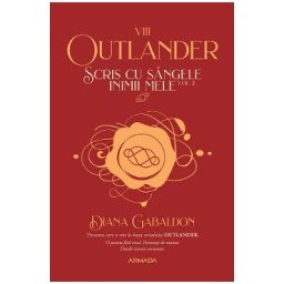 Scris cu sangele inimii mele. Vol.2. Seria Outlander. Partea 8 - Diana Gabaldon