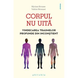 Corpul nu uita: vindecarea traumelor profunde din inconstient
