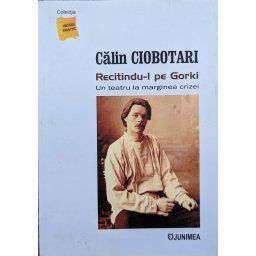 Recitindu-l Pe Gorki (cu Semnatura Autorului) - Calin Ciobotari