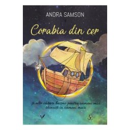 Corabia din cer si alte cateva basme pentru oameni mici tainuiti in oameni mari - Andra Samson