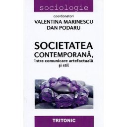 Societatea contemporana, intre comunicare artefactuala si stil - Valentina Marinescu, Dan Podaru
