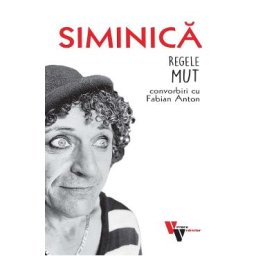 Siminica: Regele mut. Convorbiri cu Fabian Anton - Fabian Anton