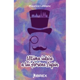 Ultima iubire a lui Arsene Lupin