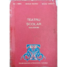 Teatru Scolar Culegere - Ilie I. Mircea Nicolae Baltasiu Nichita Tomescu