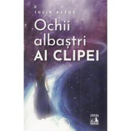 Ochii albastri ai clipei - Iulia Astos