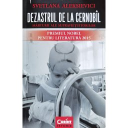 Dezastrul De La Cernobil. Marturii Ale Supravietuitorilor - Svetlana Aleksievici