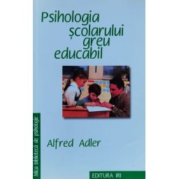 Psihologia Scolarului Greu Educabil - Alfred Adler