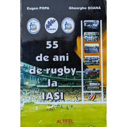 55 De Ani De Rugby La Iasi - Eugen Popa, Gheorghe Soana