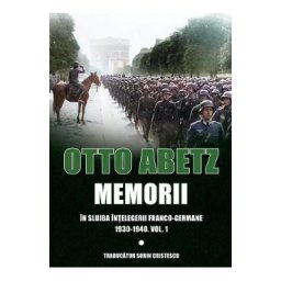 Memorii. In slujba intelegerii franco-germane 1930-1940 Vol.1 - Otto Abetz