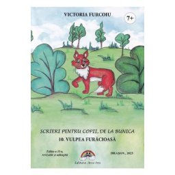 Scrieri pentru copii de la bunica Vol.10: Vulpea furaciosa - Victoria Furcoiu