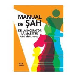 Manual de sah. De la incepator la maestru - Sean Marsh