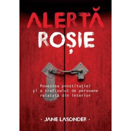 Alerta rosie. Povestea prostitutiei si a traficului de persoane relatata din interior