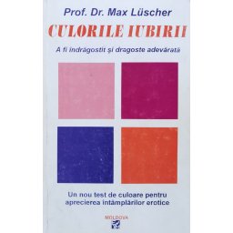 Culorile Iubirii A Fi Indragostit Si Dragostea Adevarata - Max Luscher