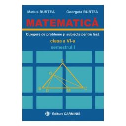 Matematica. Culegere de probleme si subiecte pentru teza - Clasa 6 - Semestrul 1 - Marius Burtea, Georgeta Burtea