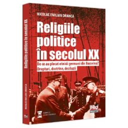Religiile politice in secolul XX. De ce au plecat etnicii germani din Bucovina? - Nicolae Emilian Dranca