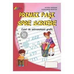 Primii pasi spre scriere - Estera Tintesan, Elena-Mura Nedelea