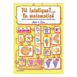 Fii inteligent... la matematica - Clasa 3 - Bogdan Petre Dobrin, Dumitru Viorel-George, Radu Valentin