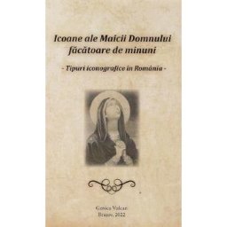 Icoane ale Maicii Domnului facatoare de minuni - Genica Vulcan