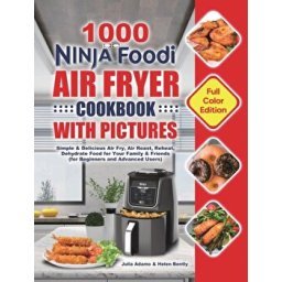 Ninja Foodi 2-Basket Air Fryer Cookbook: Easy & Delicious Air Fry,  Dehydrate, Roast, Bake, Reheat, and More Recipes for Beginners and Advanced  Users (Hardcover)