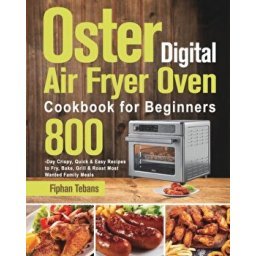 Oster Toaster Oven Cookbook for Beginners 800: The Complete Guide of Oster Toaster  Oven Digital Convection Oven with Large 6-Slice Capacity recipe book to  Toast, Bake, Broil and More by Robin Olsen