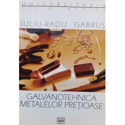 Galvanotehnica Metalelor Pretioase - Iuliu-radu Gabrus