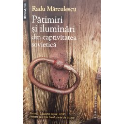 Patimiri Si Iluminari Din Captivitatea Sovietica - Radu Marculescu