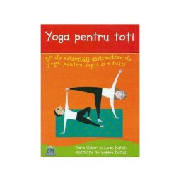 Yoga pentru toti. 50 de activitati distractive de yoga pentru copii si adulti