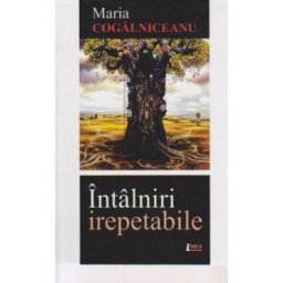 Intalniri Irepetabile - Maria Cogalniceanu