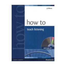 How to Teach Listening + Audio CD - J. J. Wilson