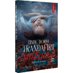 Unde dorm trandafirii salbatici Vol.1- Aurelia Chircu