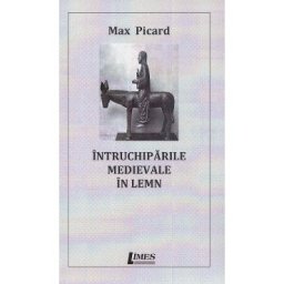 Intruchiparile medievale in lemn - Max Picard