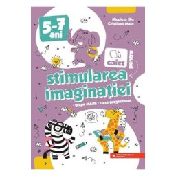 Caiet pentru stimularea imaginatiei 5-7 ani - Nicoleta Din, Cristina Mate