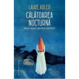 Calatoarea nocturna. Ganduri despre experienta imbatranirii - Laure Adler