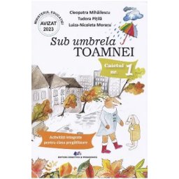 Sub umbrela Toamnei. Caietul nr.1: Activitati integrate pentru clasa pregatitoare - Cleopatra Mihailescu, Tudora Pitila, Luiza-Nicoleta Moraru