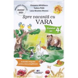 Spre vacanta cu Vara. Caietul nr.4: Activitati integrate pentru clasa pregatitoare - Cleopatra Mihailescu, Tudora Pitila, Luiza-Nicoleta Moraru