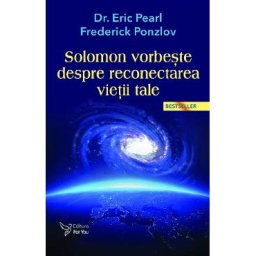 Solomon vorbeste despre reconectarea vietii tale - Eric Pearl, Frederick Ponzlov